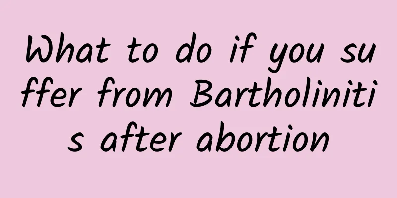 What to do if you suffer from Bartholinitis after abortion