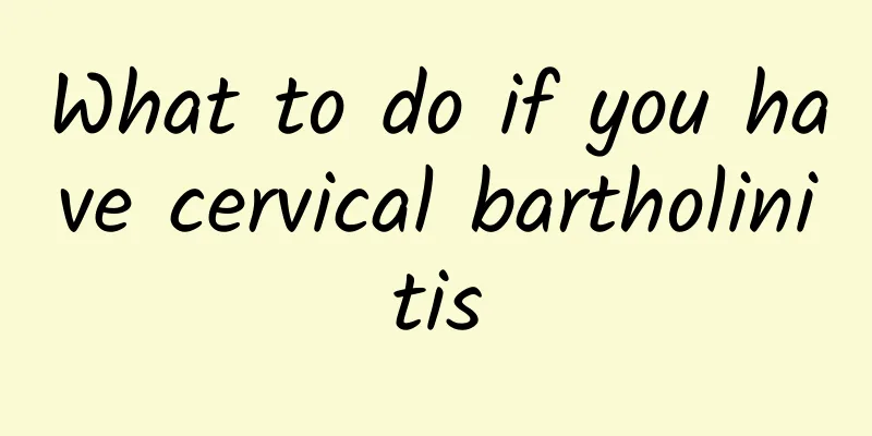 What to do if you have cervical bartholinitis