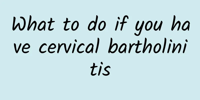 What to do if you have cervical bartholinitis