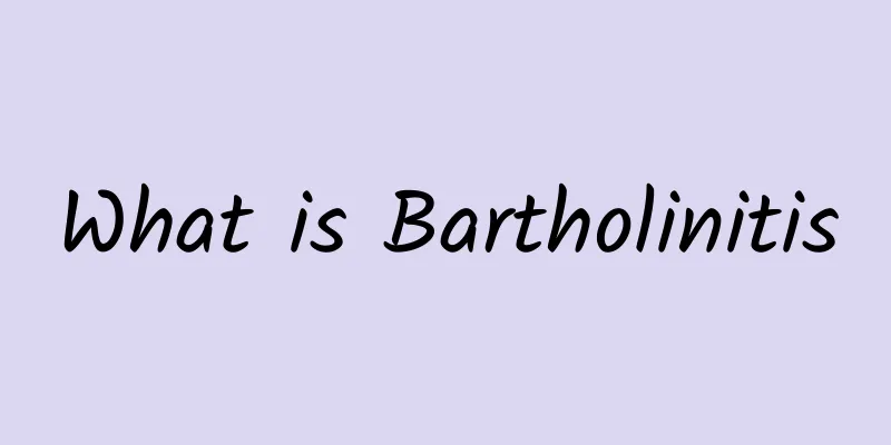 What is Bartholinitis