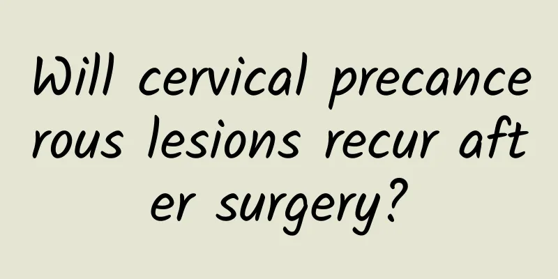 Will cervical precancerous lesions recur after surgery?