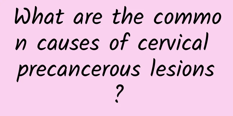 What are the common causes of cervical precancerous lesions?