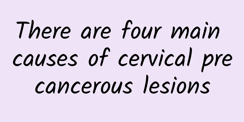 There are four main causes of cervical precancerous lesions
