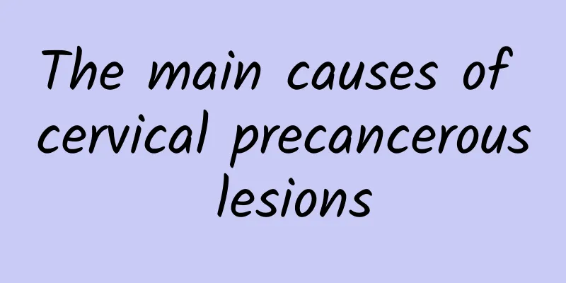 The main causes of cervical precancerous lesions
