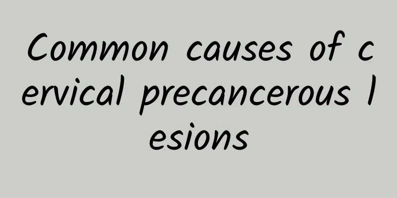 Common causes of cervical precancerous lesions