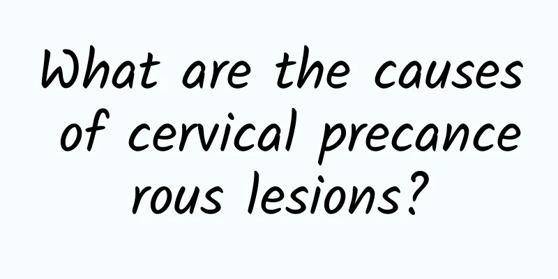 What are the causes of cervical precancerous lesions?