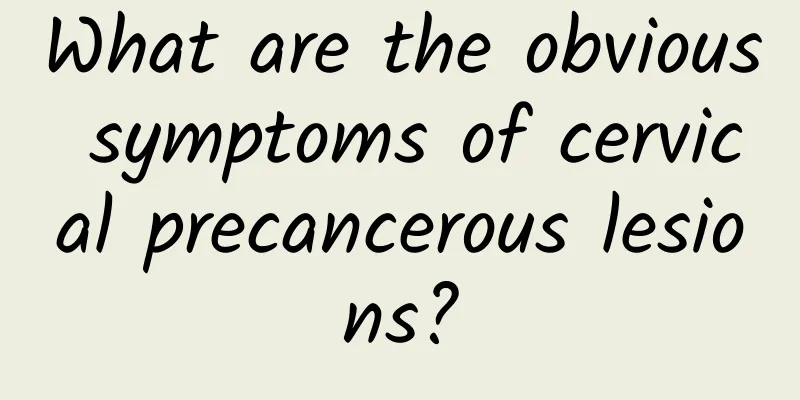 What are the obvious symptoms of cervical precancerous lesions?
