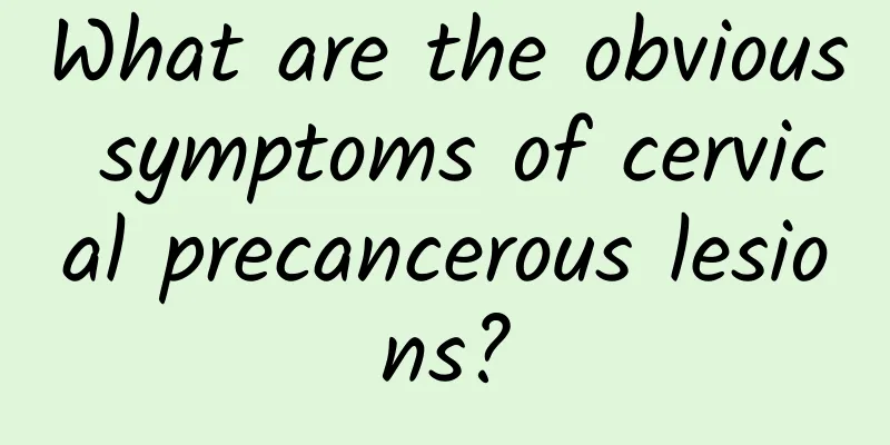 What are the obvious symptoms of cervical precancerous lesions?