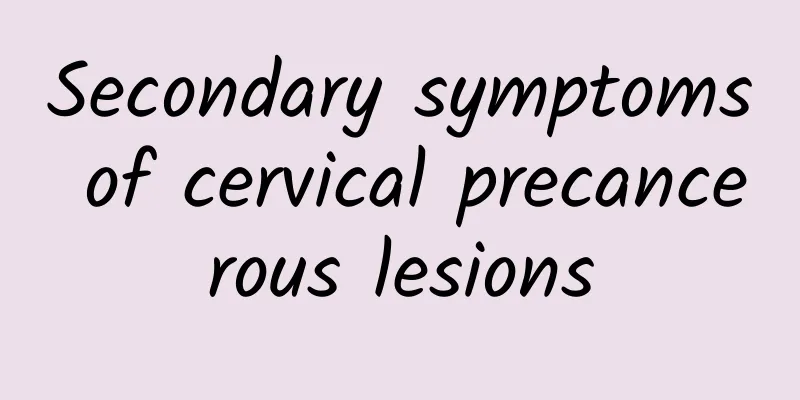 Secondary symptoms of cervical precancerous lesions