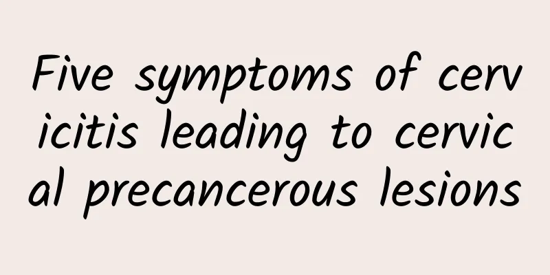 Five symptoms of cervicitis leading to cervical precancerous lesions