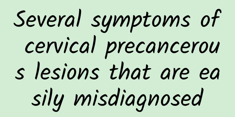 Several symptoms of cervical precancerous lesions that are easily misdiagnosed