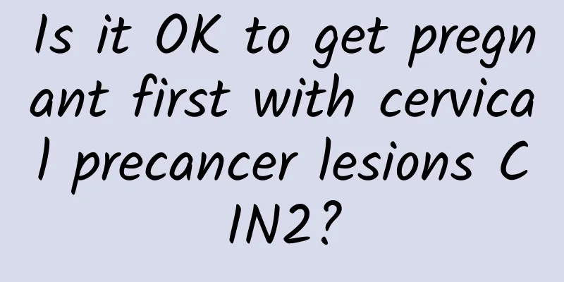 Is it OK to get pregnant first with cervical precancer lesions CIN2?