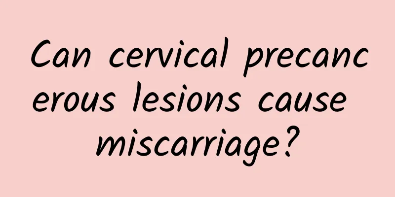 Can cervical precancerous lesions cause miscarriage?