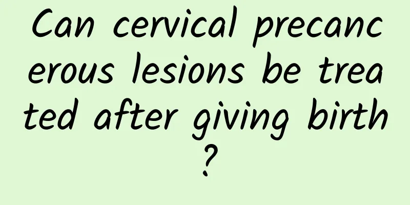 Can cervical precancerous lesions be treated after giving birth?