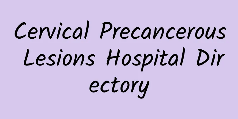 Cervical Precancerous Lesions Hospital Directory
