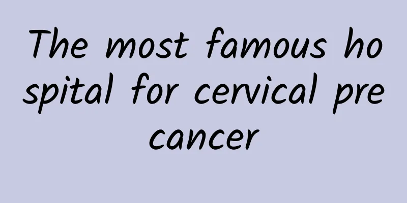The most famous hospital for cervical precancer