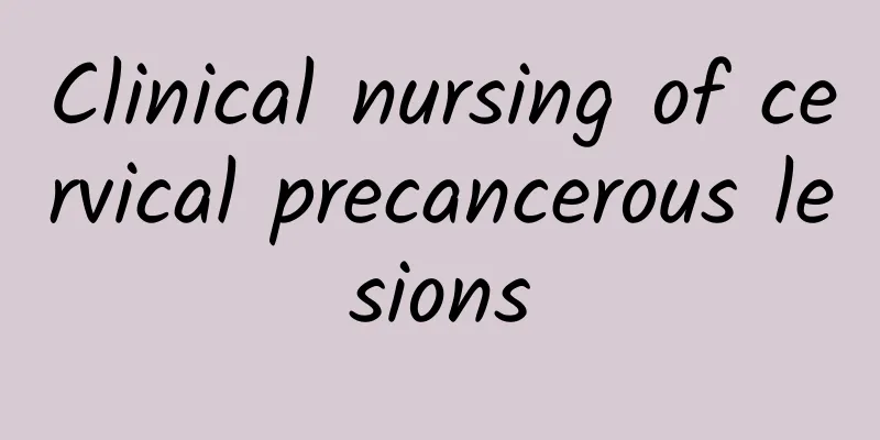 Clinical nursing of cervical precancerous lesions