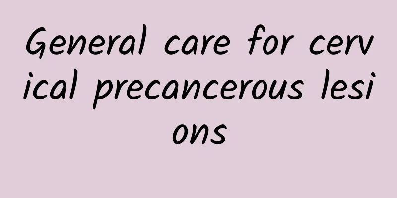 General care for cervical precancerous lesions