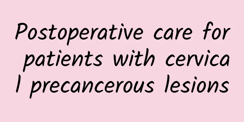 Postoperative care for patients with cervical precancerous lesions