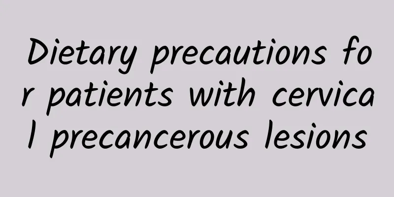 Dietary precautions for patients with cervical precancerous lesions