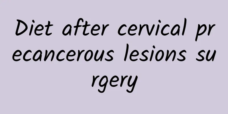 Diet after cervical precancerous lesions surgery