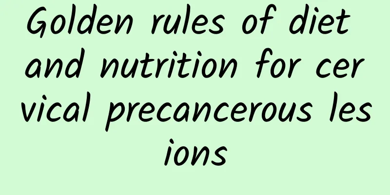 Golden rules of diet and nutrition for cervical precancerous lesions
