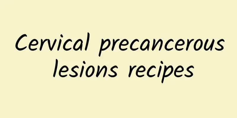 Cervical precancerous lesions recipes