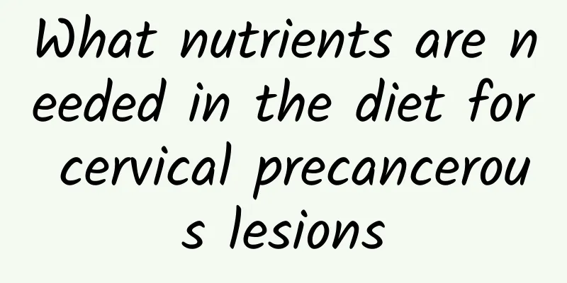 What nutrients are needed in the diet for cervical precancerous lesions