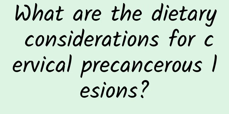What are the dietary considerations for cervical precancerous lesions?