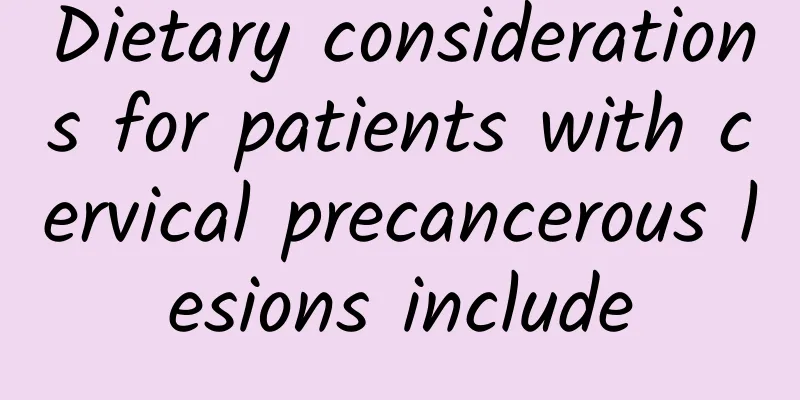 Dietary considerations for patients with cervical precancerous lesions include