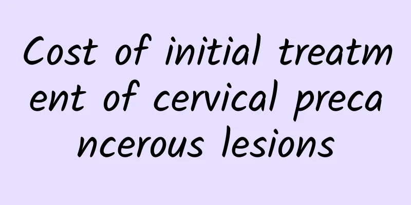 Cost of initial treatment of cervical precancerous lesions