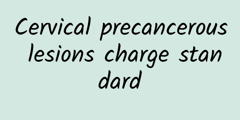 Cervical precancerous lesions charge standard