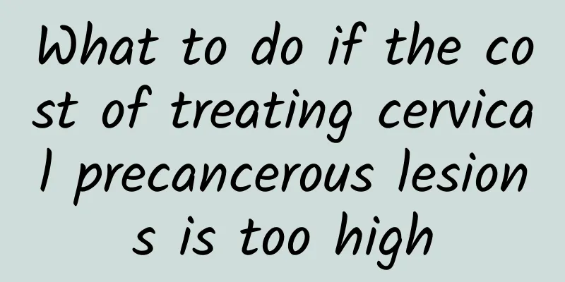 What to do if the cost of treating cervical precancerous lesions is too high