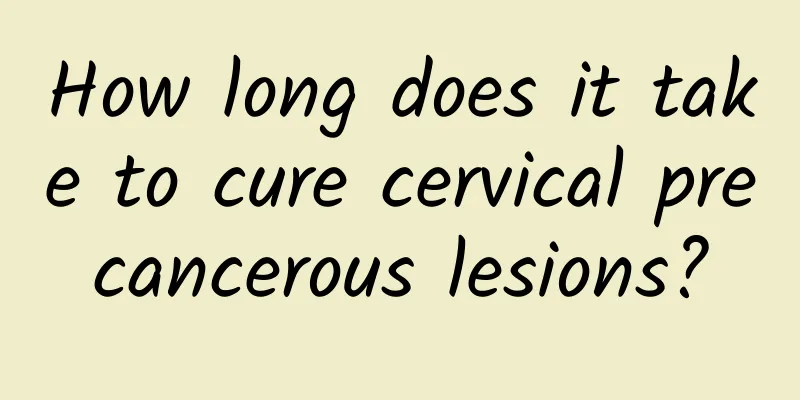 How long does it take to cure cervical precancerous lesions?