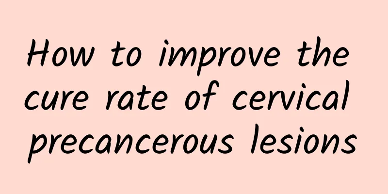 How to improve the cure rate of cervical precancerous lesions