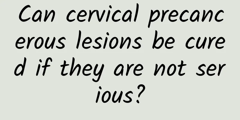 Can cervical precancerous lesions be cured if they are not serious?