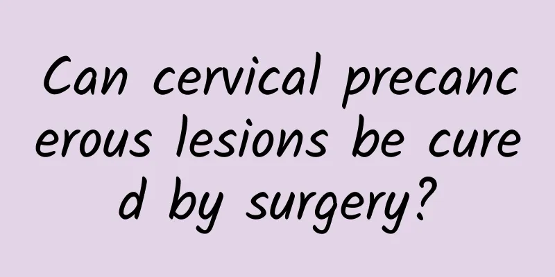 Can cervical precancerous lesions be cured by surgery?