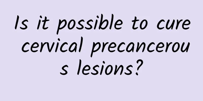 Is it possible to cure cervical precancerous lesions?