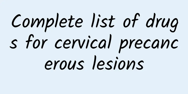 Complete list of drugs for cervical precancerous lesions