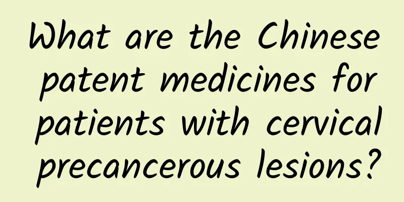 What are the Chinese patent medicines for patients with cervical precancerous lesions?