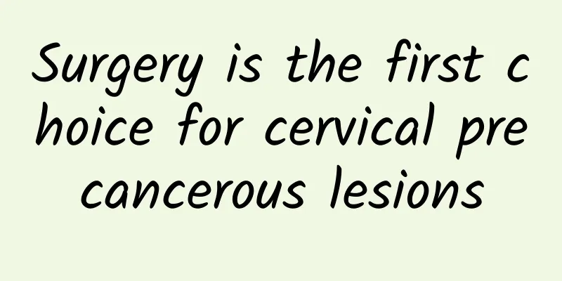 Surgery is the first choice for cervical precancerous lesions