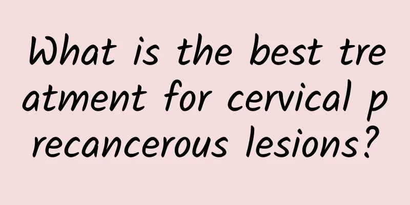 What is the best treatment for cervical precancerous lesions?