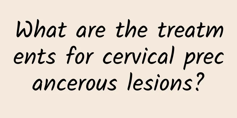 What are the treatments for cervical precancerous lesions?