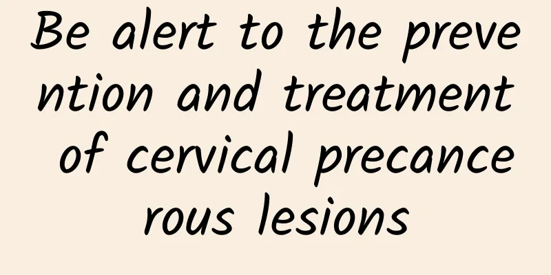 Be alert to the prevention and treatment of cervical precancerous lesions
