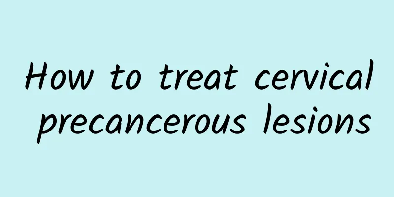 How to treat cervical precancerous lesions