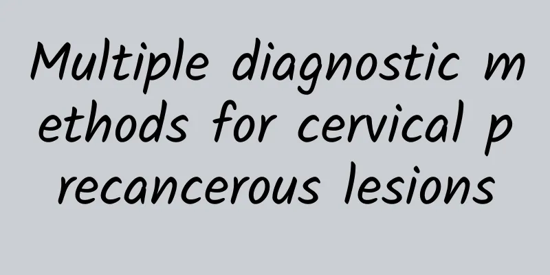 Multiple diagnostic methods for cervical precancerous lesions