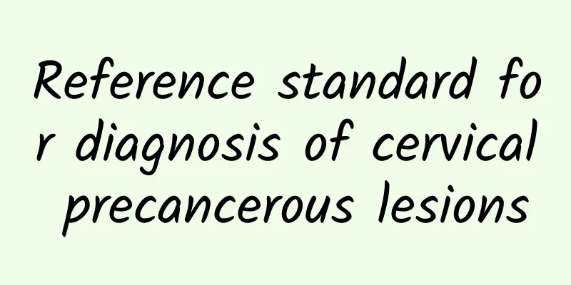 Reference standard for diagnosis of cervical precancerous lesions