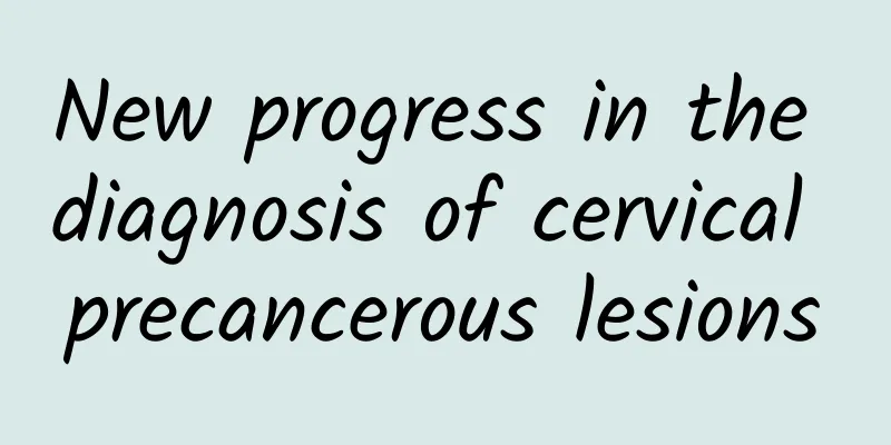 New progress in the diagnosis of cervical precancerous lesions