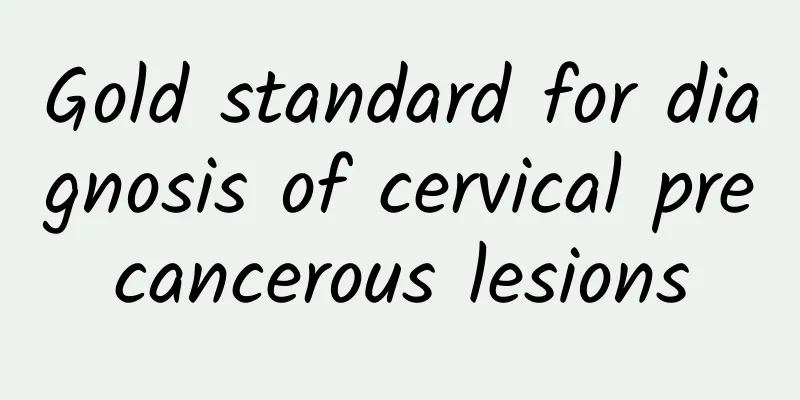 Gold standard for diagnosis of cervical precancerous lesions