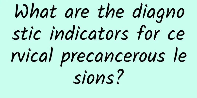 What are the diagnostic indicators for cervical precancerous lesions?